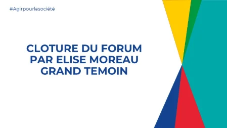 Clôture du Forum par Elise MOREAU - Grand témoin
